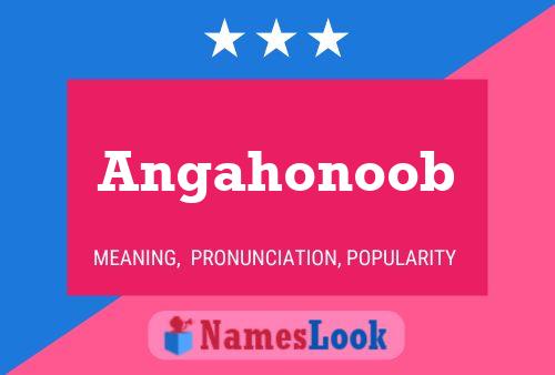 Póster del nombre Angahonoob