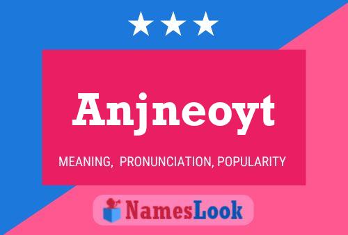 Póster del nombre Anjneoyt