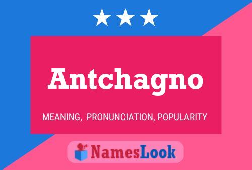 Póster del nombre Antchagno