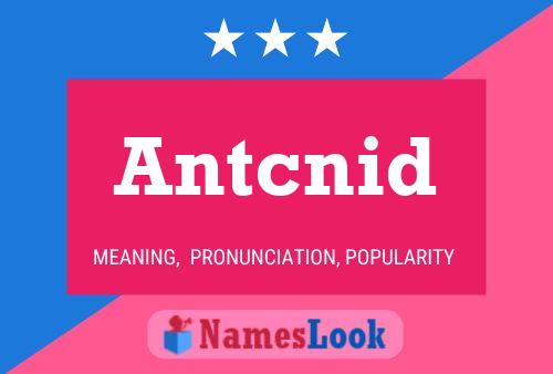 Póster del nombre Antcnid