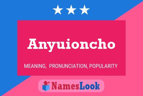 Póster del nombre Anyuioncho