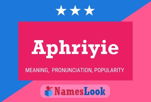 Póster del nombre Aphriyie