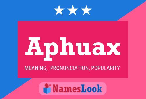 Póster del nombre Aphuax