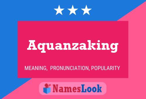 Póster del nombre Aquanzaking