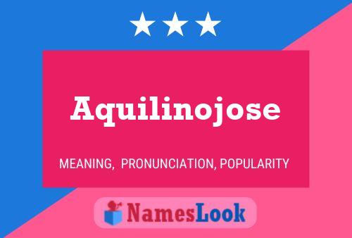 Póster del nombre Aquilinojose