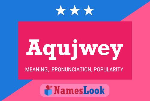 Póster del nombre Aqujwey