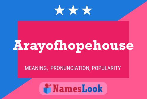 Póster del nombre Arayofhopehouse