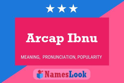 Póster del nombre Arcap Ibnu