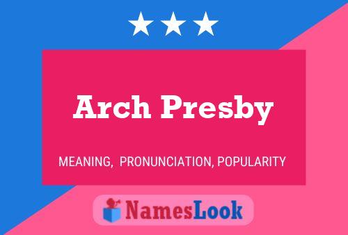 Póster del nombre Arch Presby