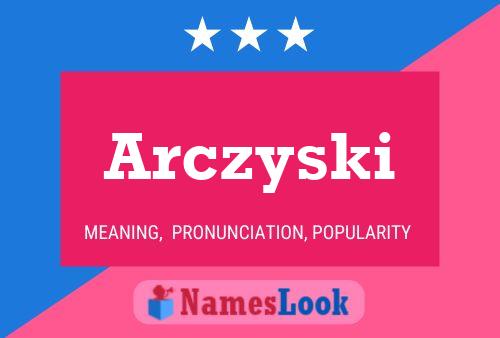 Póster del nombre Arczyski