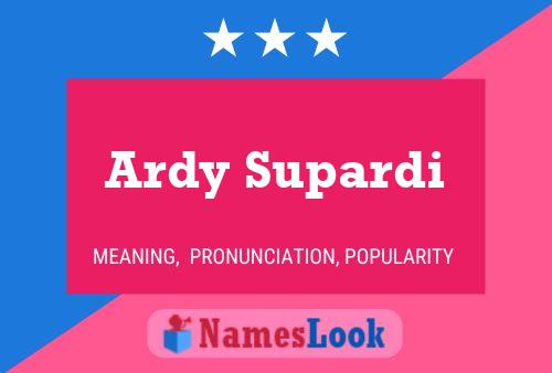 Póster del nombre Ardy Supardi