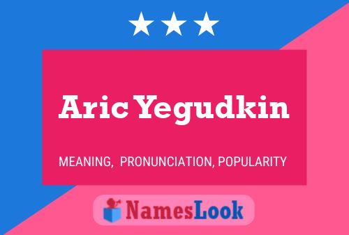 Póster del nombre Aric Yegudkin