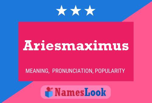 Póster del nombre Ariesmaximus