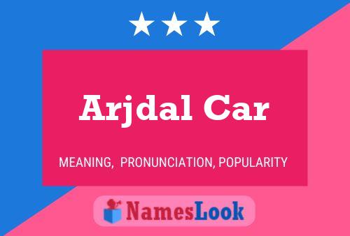 Póster del nombre Arjdal Car