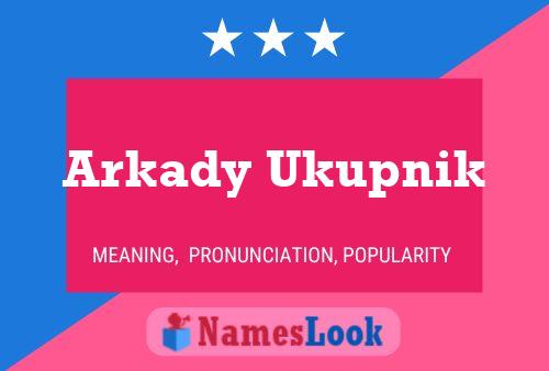 Póster del nombre Arkady Ukupnik