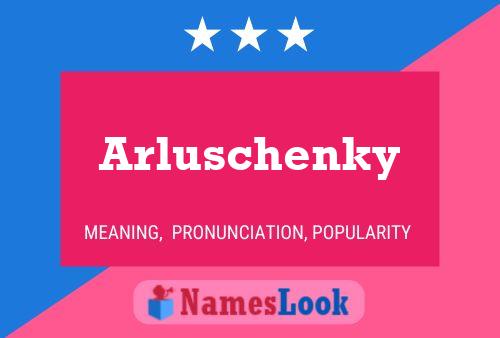 Póster del nombre Arluschenky