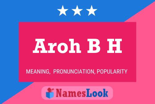 Póster del nombre Aroh B H