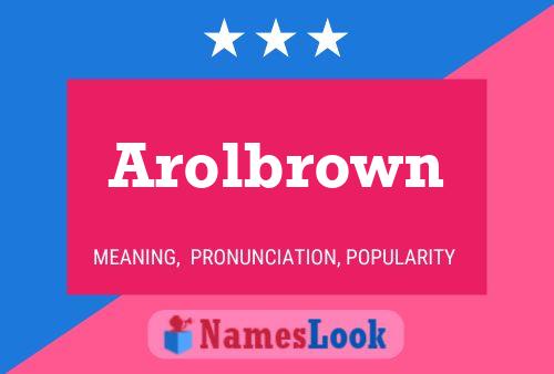 Póster del nombre Arolbrown