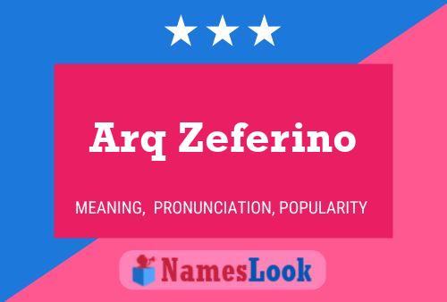 Póster del nombre Arq Zeferino