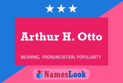 Póster del nombre Arthur H. Otto