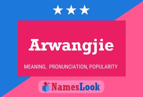 Póster del nombre Arwangjie