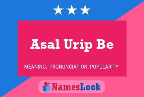 Póster del nombre Asal Urip Be