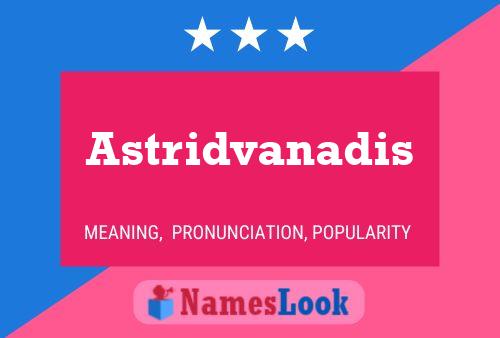 Póster del nombre Astridvanadis