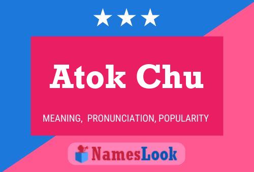 Póster del nombre Atok Chu