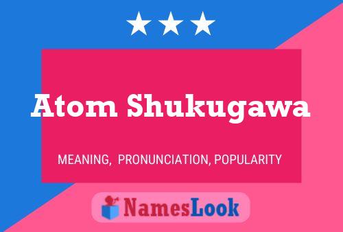 Póster del nombre Atom Shukugawa