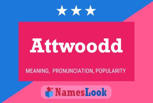 Póster del nombre Attwoodd