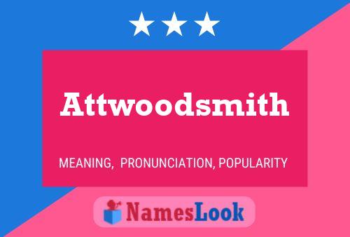 Póster del nombre Attwoodsmith