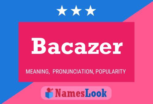 Póster del nombre Bacazer