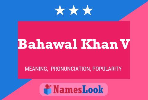 Póster del nombre Bahawal Khan V