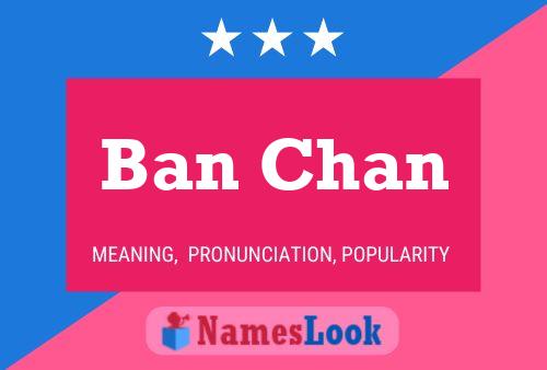 Póster del nombre Ban Chan