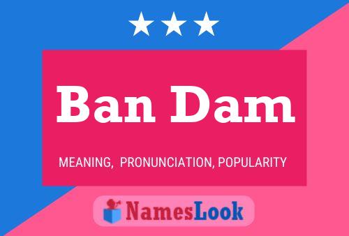 Póster del nombre Ban Dam