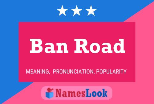 Póster del nombre Ban Road