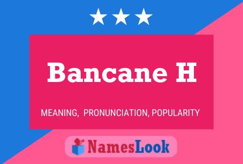 Póster del nombre Bancane H