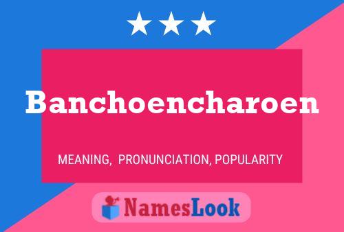 Póster del nombre Banchoencharoen