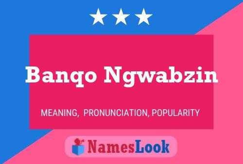 Póster del nombre Banqo Ngwabzin