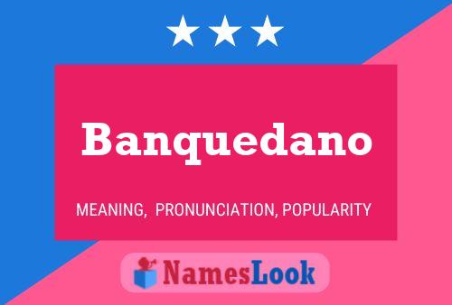 Póster del nombre Banquedano