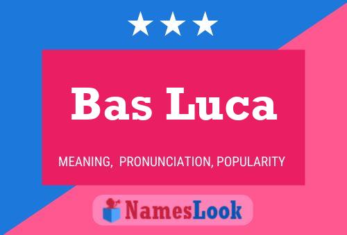 Póster del nombre Bas Luca