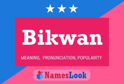 Póster del nombre Bikwan