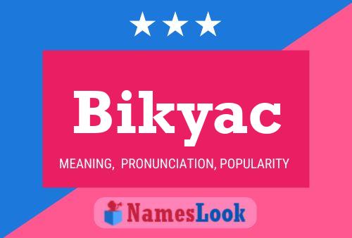 Póster del nombre Bikyac