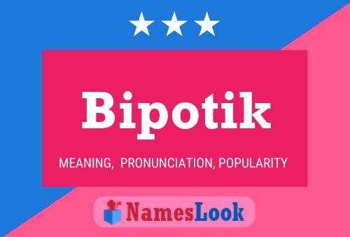 Póster del nombre Bipotik