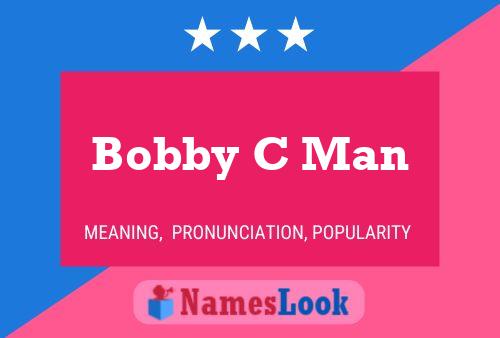 Póster del nombre Bobby C Man