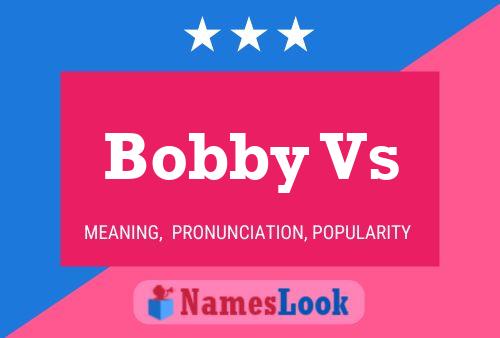 Póster del nombre Bobby Vs