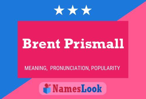 Póster del nombre Brent Prismall