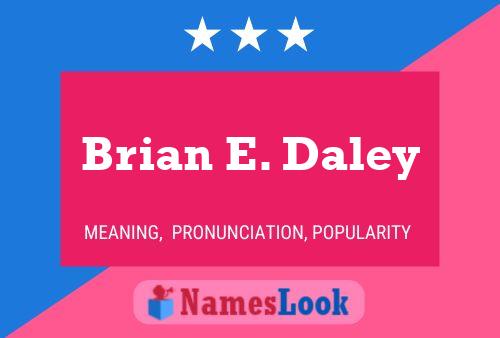 Póster del nombre Brian E. Daley