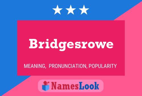 Póster del nombre Bridgesrowe