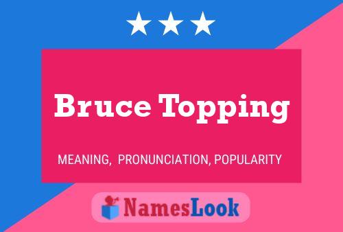 Póster del nombre Bruce Topping